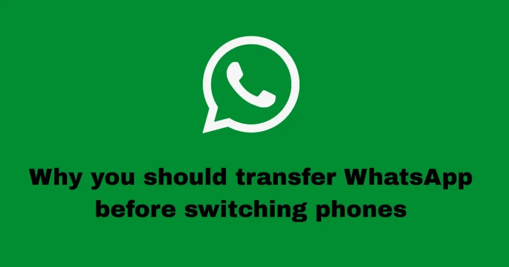 Why you should transfer WhatsApp before switching phones